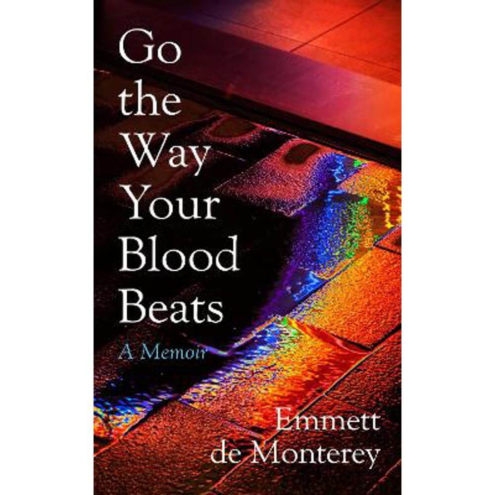 Go the Way Your Blood Beats (Hardback) - Emmett de Monterey
